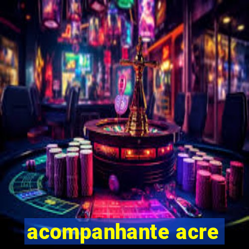 acompanhante acre